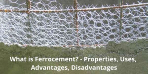 What is Ferrocement? - Properties, Uses, Advantages, Disadvantages