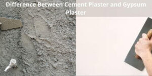 Difference Between Cement Plaster and Gypsum Plaster