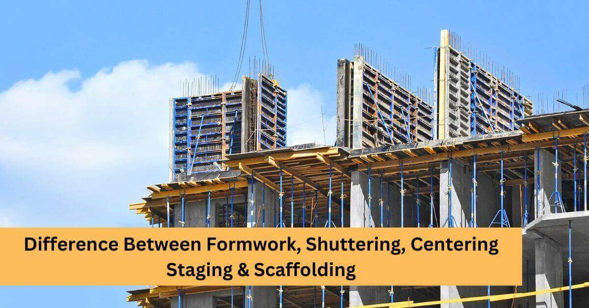 Difference Between Formwork, Shuttering, Centering Staging