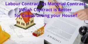 Labour Contract Vs Material Contract - Which Contract is Better for Constructing your House?
