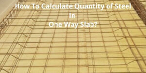 How To Calculate Quantity of Steel In One Way Slab?