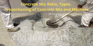 Concrete Mix Ratio, Types, Proportioning of Concrete Mix and Methods