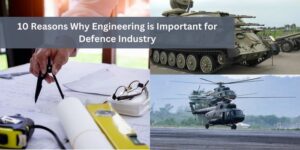 10 Reasons Why Engineering is Important for Defence Industry