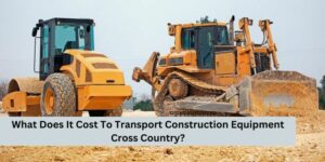 What Does It Cost To Transport Construction Equipment Cross Country?