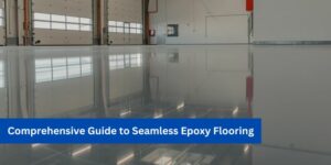 Epoxy Flooring - Comprehensive Guide to Seamless Epoxy Flooring
